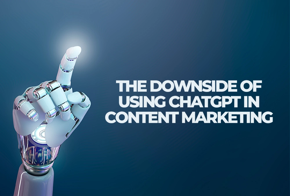 The-Downside-Of-Using-Chatgpt-In-Content-Marketing