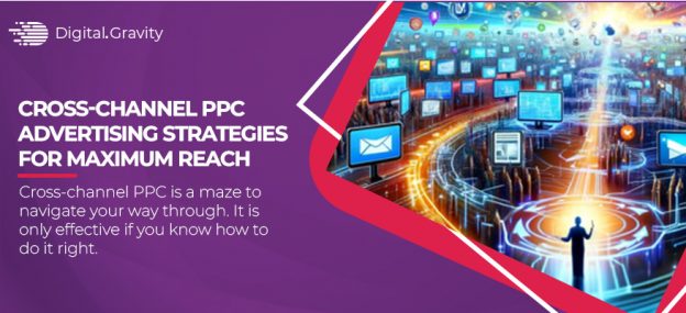 Cross-Channel PPC Advertising Strategies for Maximum Reach